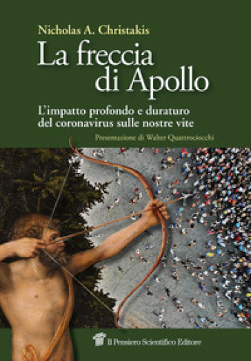 La freccia di Apollo. L'impatto profondo e duraturo del coronavirus sulle nostre vite - Nicholas A. Christakis