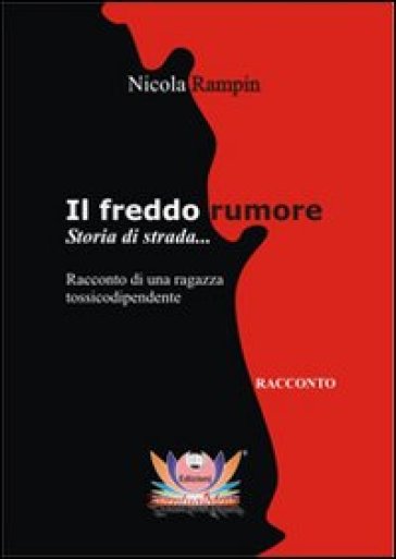 Il freddo rumore. Storia di strada... Ediz. integrale - Nicola Rampin