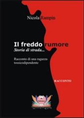 Il freddo rumore. Storia di strada... Ediz. integrale