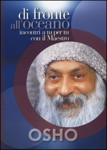 Di fronte all'oceano. Incontri a tu per tu con il maestro - Osho