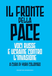 Il fronte della pace. Voci russe e ucraine contro l invasione