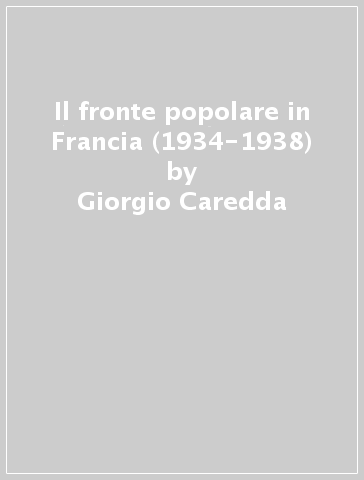 Il fronte popolare in Francia (1934-1938) - Giorgio Caredda