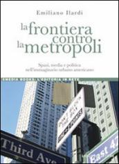 La frontiera contro la metropoli. Spazi, media e politica nell immaginario urbano americano