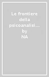 Le frontiere della psicoanalisi. Ascolto psicoanalitico e orecchio musicale. Psicoanalisi e cinema