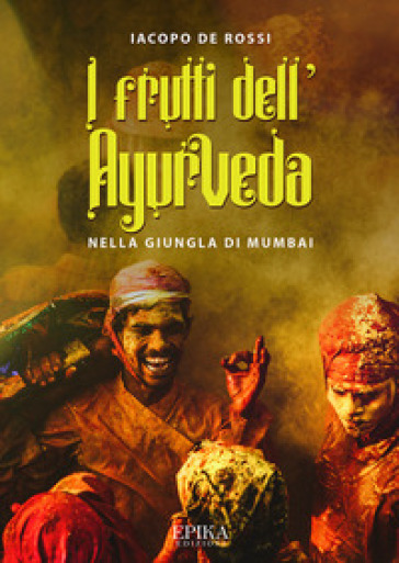 I frutti dell'Ayurveda nella giungla di Mumbai - Iacopo De Rossi