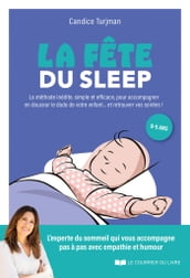 La fête du sleep - La méthode inédite, simple et efficace, à l écoute de enfants... mais aussi des parents !