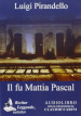 Il fu Mattia Pascal. Audiolibro. CD Audio