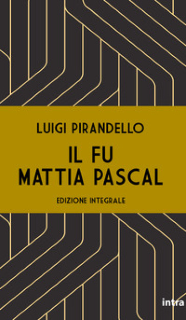 Il fu Mattia Pascal. Ediz. integrale - Luigi Pirandello