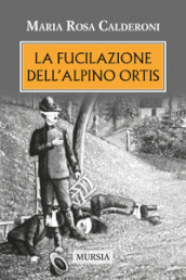 La fucilazione dell alpino Ortis