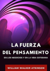 La fuerza del pensamiento en los negocios y en la vida cotidiana