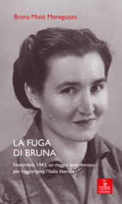 La fuga di Bruna. Novembre 1943, un viaggio avventuroso per raggiungere l Italia liberata