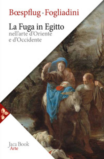 La fuga in Egitto nell'arte d'Oriente e Occidente. Ediz. a colori - Emanuela Fogliadini - Francois Boespflug