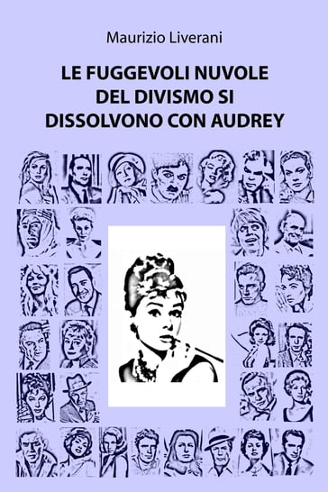 Le fuggevoli nuvole del divismo si dissolvono con Audrey - Liverani Maurizio