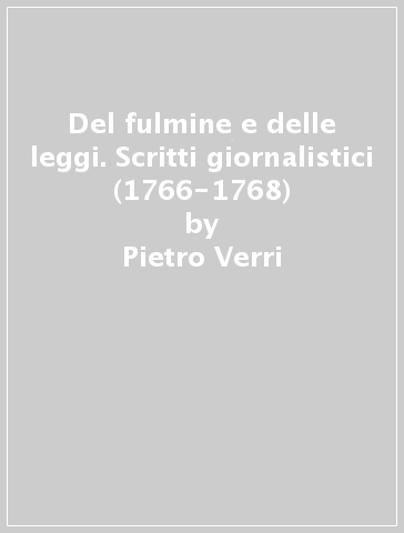 Del fulmine e delle leggi. Scritti giornalistici (1766-1768) - Pietro Verri