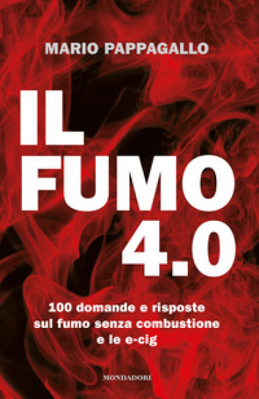 Il fumo 4.0. 100 domande e risposte sul fumo senza combustione e le e-cig - Mario Pappagallo - Flavio M. Vitali