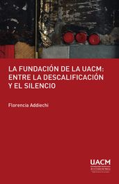 La fundación de la UACM: entre la descalificación y el silencio.