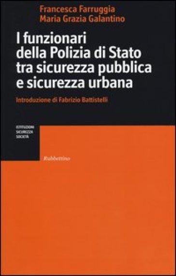 I funzionari della Polizia di Stato tra sicurezza pubblica e sicurezza urbana - Francesca Farruggia - Maria Grazia Galantino