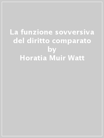 La funzione sovversiva del diritto comparato - Horatia Muir Watt