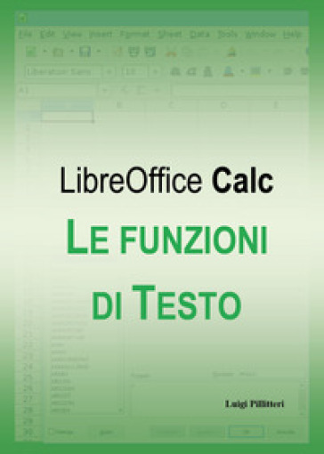Le funzioni di testo di LibreOffice Calc - Luigi Pillitteri