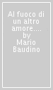 Al fuoco di un altro amore. La letteratura fra passione e seduzione