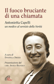 Il fuoco bruciante di una chiamata. Antonietta Capelli un medico al servizio della Verità