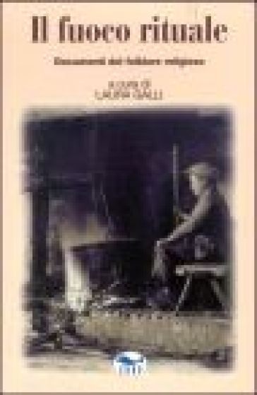 Il fuoco rituale. Documenti del folklore religioso - NA - Laura Galli