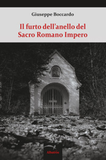 Il furto dell'anello del Sacro Romano Impero - Giuseppe Boccardo