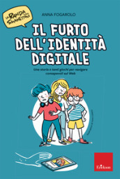 Il furto dell identità digitale. Una storia e tanti giochi per navigare consapevoli sul web. La banda degli smanettoni. Con 42 Carte