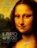 Il furto del secolo. Storia dell italiano che rubò la Gioconda