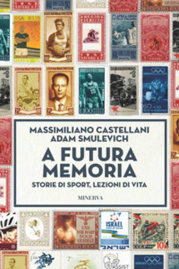 A futura memoria. Storie di sport, lezioni di vita - Massimiliano Castellani - Adam Smulevich