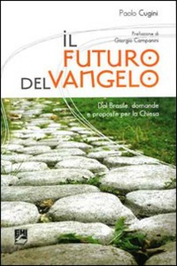 Il futuro del Vangelo. Dal Brasile domande e proposte per la Chiesa - Paolo Cugini