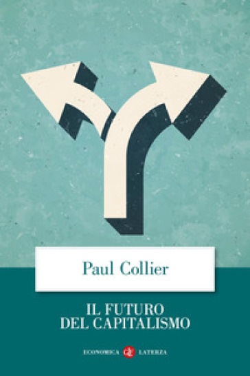 Il futuro del capitalismo. Fronteggiare le nuove ansie - Paul Collier