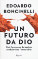 Un futuro da Dio. Così il progresso dei «sapiens» conduce verso l immortalità