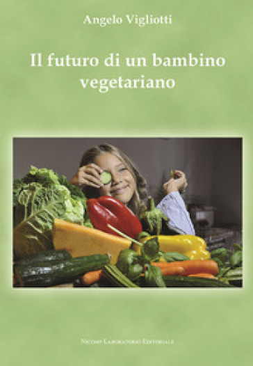 Il futuro di un bambino vegetariano - Angelo Vigliotti
