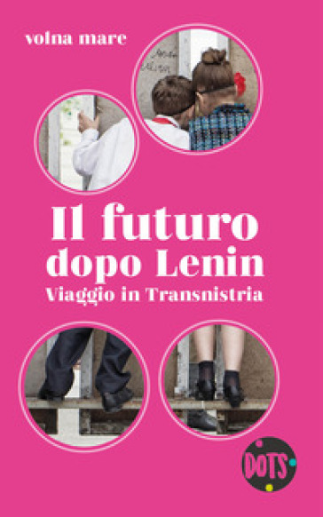 Il futuro dopo Lenin. Viaggio in Transnistria - Volna mare