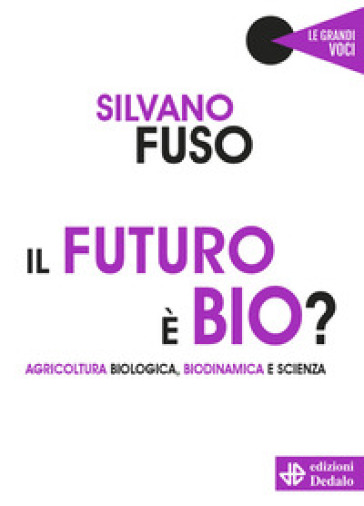 Il futuro è bio? Agricoltura biologica, biodinamica e scienza - Silvano Fuso