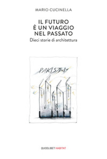 Il futuro è un viaggio nel passato. Dieci storie di architettura - Mario Cucinella