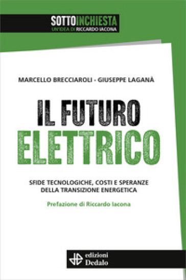 Il futuro elettrico. Sfide tecnologiche, costi e speranze della transizione energetica - Marcello Brecciaroli - Giuseppe Laganà