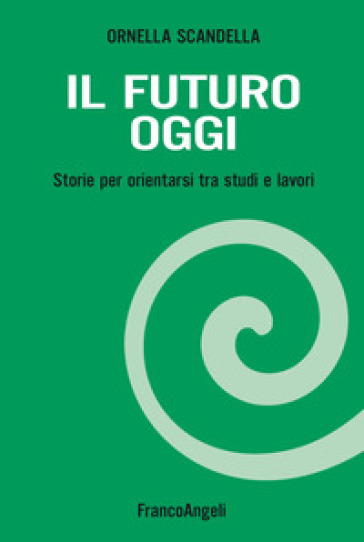 Il futuro oggi. Storie per orientarsi tra studi e lavori. Con espansione online - Ornella Scandella