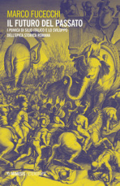 Il futuro del passato. I «Punica» di Silio Italico e lo sviluppo dell epica storica romana
