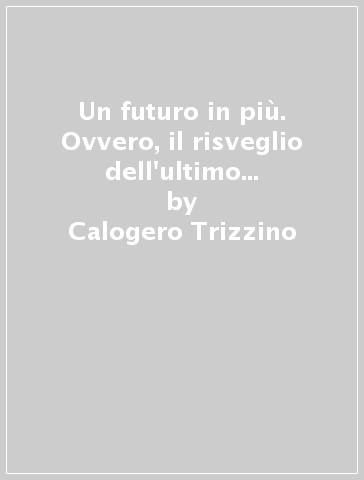 Un futuro in più. Ovvero, il risveglio dell'ultimo orso dolomitico - Calogero Trizzino