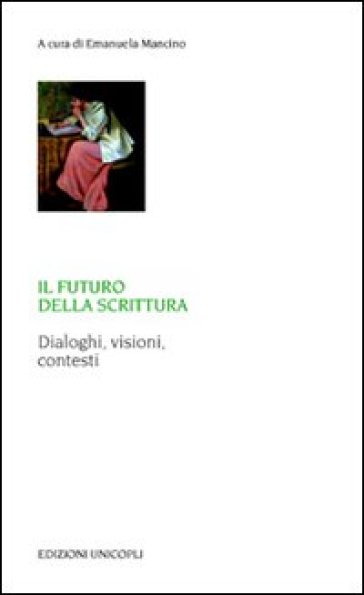 Il futuro della scrittura. Dialoghi, visioni, contesti