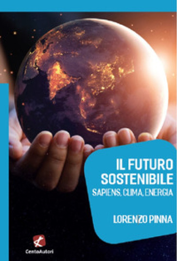 Il futuro sostenibile. Sapiens, clima, energia - Lorenzo Pinna
