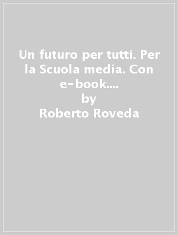 Un futuro per tutti. Per la Scuola media. Con e-book. Con espansione online - Roberto Roveda | 