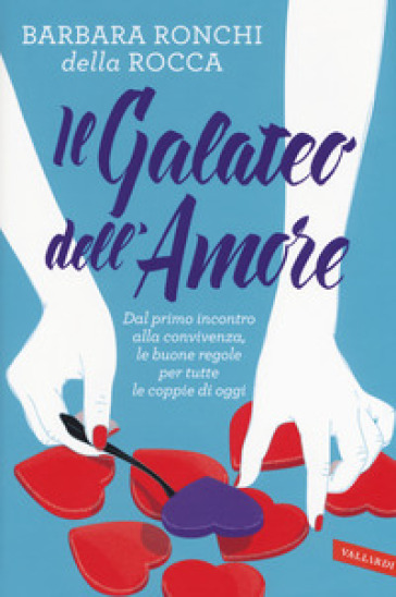 Il galateo dell'amore. Dal primo incontro alla convivenza, le buone regole per tutte le coppie di oggi - Barbara Ronchi Della Rocca