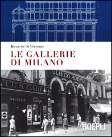 Le gallerie di Milano. Ediz. a colori - Riccardo Di Vincenzo