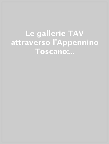 Le gallerie TAV attraverso l'Appennino Toscano: impatto idrogeologico ed opere di mitigazione. Con mappe geografiche