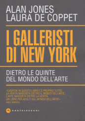 I galleristi di New York. Dietro le quinte del mondo dell