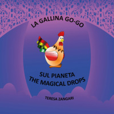La gallina Go-Go sul pianeta The Magical Drops - Teresa Zangari