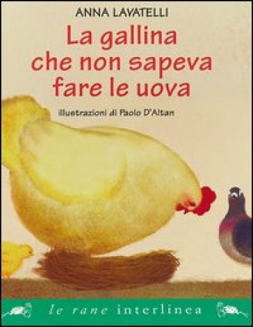 La gallina che non sapeva fare le uova. Ediz. illustrata - Anna Lavatelli - Paolo D